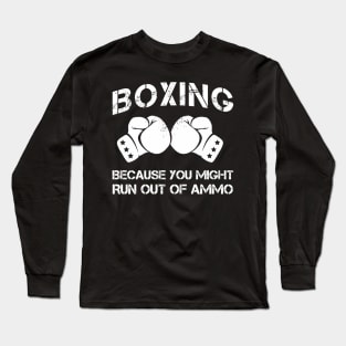 boxing because you might run out of ammo Long Sleeve T-Shirt